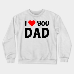 I Love You Dad Crewneck Sweatshirt